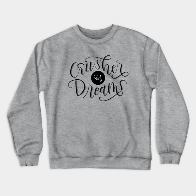 Crusher of Dreams Crewneck Sweatshirt by GinAndInkDesigns